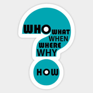 Who, What, When, Where, Why, & How? Sticker